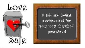 Love Safe - a safe and loving environment for your most cherished possesions!